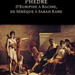 Phèdre, D’Euripide à Racine, de Sénèque à Sarah Kane